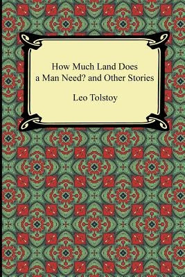 How Much Land Does a Man Need? and Other Stories Paperback Digireads.com