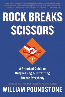 Rock Breaks Scissors: A Practical Guide to Outguessing and Outwitting Almost Everybody Paperback Little, Brown Spark