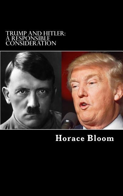 Trump and Hitler: A Responsible Consideration Paperback Createspace Independent Publishing Platform