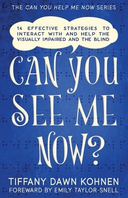 Can You See Me Now?: 14 Effective Strategies on How You Can Successfully Interact with People Who are Blind and Visually Impaired Paperback Independently Published