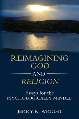 Reimagining God and Religion: Essays for the Psychologically Minded Paperback Chiron Publications