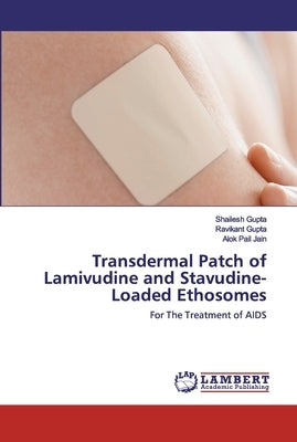 Transdermal Patch of Lamivudine and Stavudine-Loaded Ethosomes Paperback LAP Lambert Academic Publishing