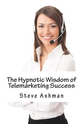 The Hypnotic Wisdom of Telemarketing Success Paperback Createspace Independent Publishing Platform