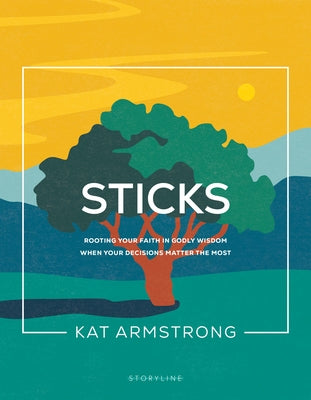 Sticks: Rooting Your Faith in Godly Wisdom When Your Decisions Matter the Most Paperback NavPress Publishing Group