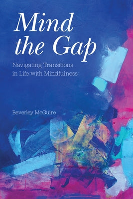 Mind the Gap: Navigating Transitions in Life with Mindfulness Paperback Unc Wilmington William Madison Randall Librar