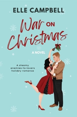 War on Christmas: A Steamy Enemies-to-Lovers Holiday Rom-Com Paperback Elle Campbell