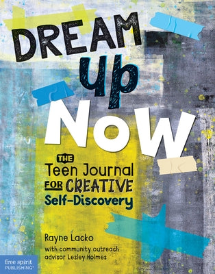 Dream Up Now (Tm): The Teen Journal for Creative Self-Discovery Paperback Free Spirit Publishing