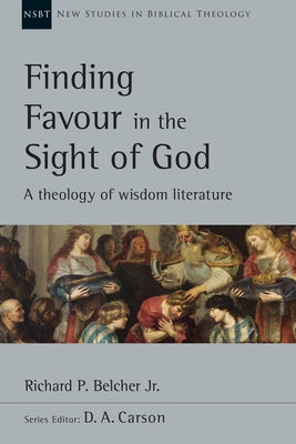 Finding Favour in the Sight of God: A Theology of Wisdom Literature Paperback IVP Academic