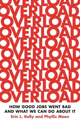 Overload: How Good Jobs Went Bad and What We Can Do about It Paperback Princeton University Press
