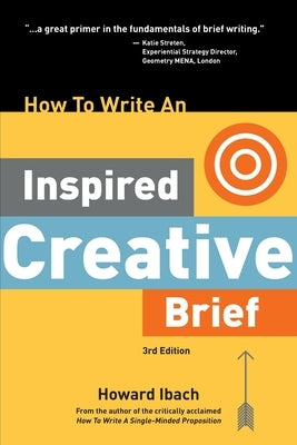 How To Write An Inspired Creative Brief, 3rd Edition: A creative's advice on the first step of the creative process Paperback Juju Books