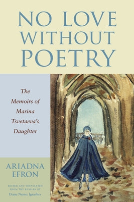 No Love Without Poetry: The Memoirs of Marina Tsvetaeva's Daughter Paperback Northwestern University Press
