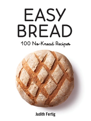 Easy Bread: 100 No-Knead Recipes Paperback Robert Rose