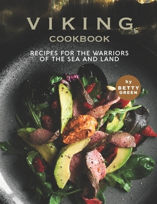 Viking Cookbook: Recipes For the Warriors of The Sea and Land Paperback Independently Published
