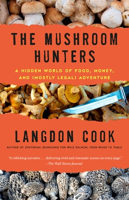 The Mushroom Hunters: A Hidden World of Food, Money, and (Mostly Legal) Adventure Paperback Ballantine Books