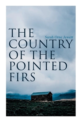 The Country of the Pointed Firs: Tale of a Small-Town Life Paperback E-Artnow