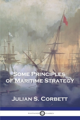 Some Principles of Maritime Strategy Paperback Pantianos Classics