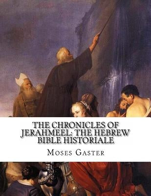 The Chronicles Of Jerahmeel: The Hebrew Bible Historiale Paperback Createspace Independent Publishing Platform