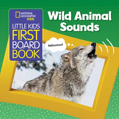 National Geographic Kids Little Kids First Board Book: Wild Animal Sounds Board Book National Geographic Kids