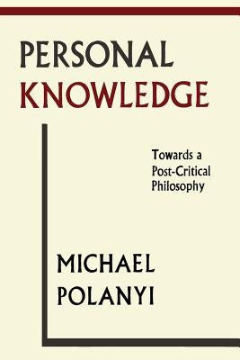 Personal Knowledge: Towards A Post-Critical Philosophy Paperback Martino Fine Books