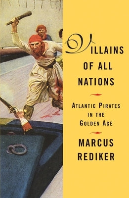 Villains of All Nations: Atlantic Pirates in the Golden Age Paperback Beacon Press
