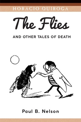 The Flies and Other Tales of Death by Quiroga, Horacio