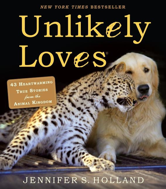 Unlikely Loves: 43 Heartwarming True Stories from the Animal Kingdom Paperback Workman Publishing