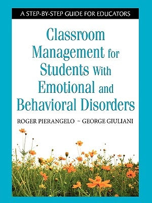 Classroom Management for Students with Emotional and Behavioral Disorders: A Step-By-Step Guide for Educators Paperback Corwin Publishers
