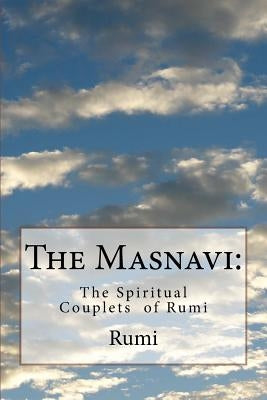 The Masnavi: The Spiritual Couplets of Rumi Paperback Createspace Independent Publishing Platform