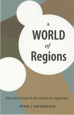 A World of Regions: Asia and Europe in the American Imperium Paperback Cornell University Press
