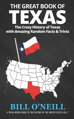 The Great Book of Texas: The Crazy History of Texas with Amazing Random Facts & Trivia Paperback Createspace Independent Publishing Platform