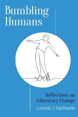 Bumbling Humans: Reflections on Liberatory Change Paperback Onion River Press