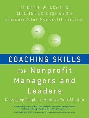 Coaching Skills for Nonprofit Managers and Leaders: Developing People to Achieve Your Mission Paperback Jossey-Bass