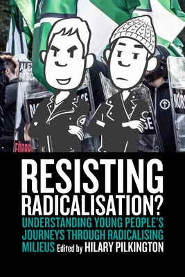 Resisting Radicalisation?: Understanding Young People's Journeys Through Radicalising Milieus Paperback Berghahn Books