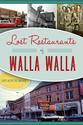 Lost Restaurants of Walla Walla Paperback History Press