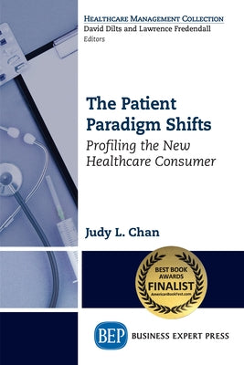 The Patient Paradigm Shifts: Profiling the New Healthcare Consumer by Chan, Judy L.