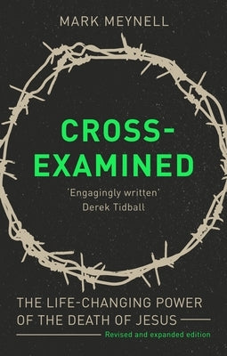 Cross-Examined: The Life-Changing Power Of The Death Of Jesus Paperback IVP
