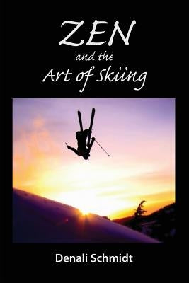 Zen and the Art of Skiing by Schmidt, Denali