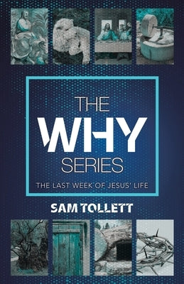 The Why Series: The Last Week of Jesus' Life Paperback WestBow Press