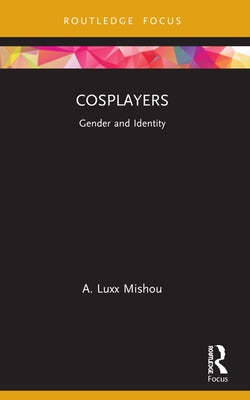 Cosplayers: Gender and Identity Paperback Routledge