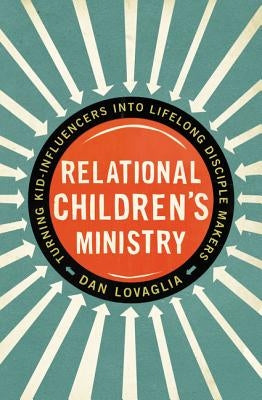 Relational Children's Ministry: Turning Kid-Influencers Into Lifelong Disciple Makers Paperback Zondervan