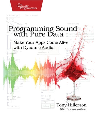 Programming Sound with Pure Data: Make Your Apps Come Alive with Dynamic Audio Paperback Pragmatic Bookshelf