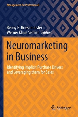 Neuromarketing in Business: Identifying Implicit Purchase Drivers and Leveraging Them for Sales Paperback Springer