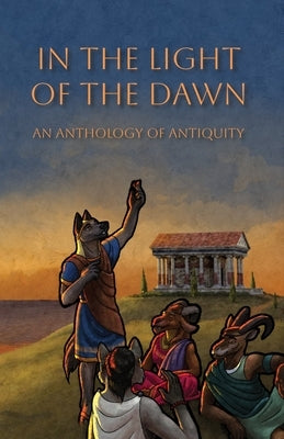 In the Light of the Dawn: An Anthology of Antiquity Paperback Madison Scott-Clary