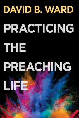 Practicing the Preaching Life Paperback Abingdon Press