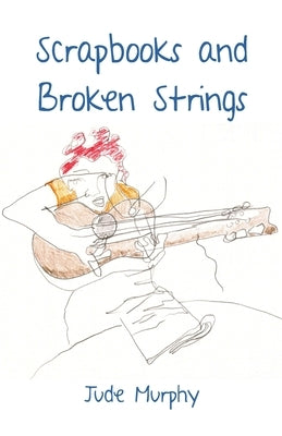 Scrapbooks and Broken Strings Paperback Ginninderra Press