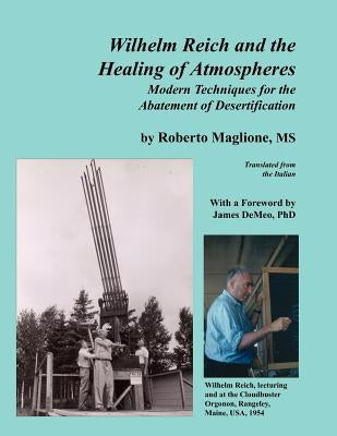 Wilhelm Reich and the Healing of Atmospheres: Modern Techniques for the Abatement of Desertification Paperback Natural Energy Works