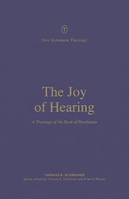 The Joy of Hearing: A Theology of the Book of Revelation Paperback Crossway