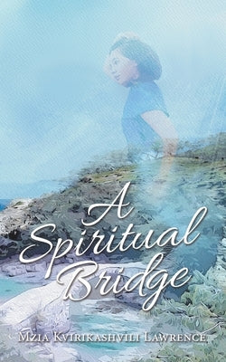 A Spiritual Bridge by Lawrence, Mzia Kvirikashvili
