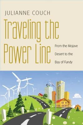 Traveling the Power Line: From the Mojave Desert to the Bay of Fundy Paperback University of Nebraska Press