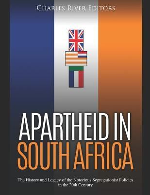 Apartheid in South Africa: The History and Legacy of the Notorious Segregationist Policies in the 20th Century Paperback Independently Published